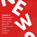 a red and white cover with white text Tragedy in Shrewsbury A father killed after school drop-off. Community in shock, questions remain.