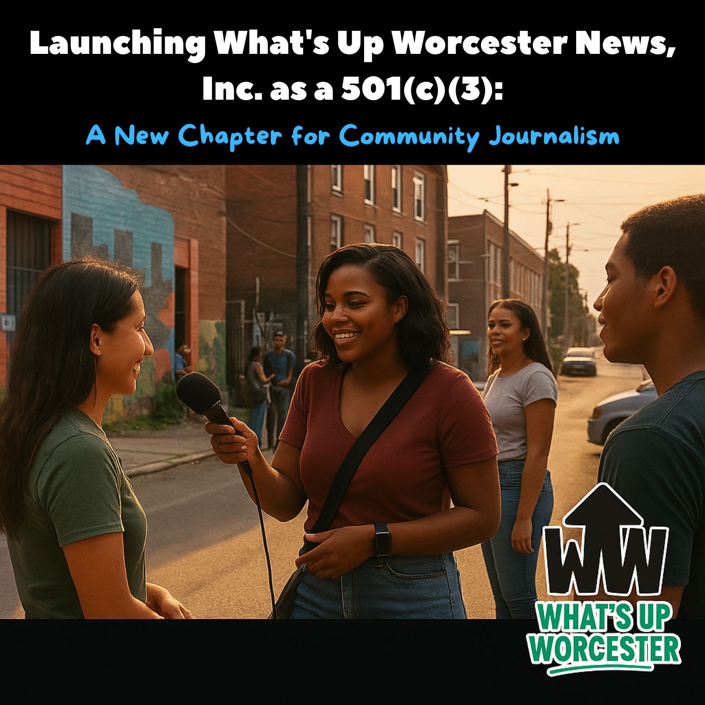 Launching What's Up Worcester News, Inc. as a 501(c)(3): A New Chapter for Community Journalism